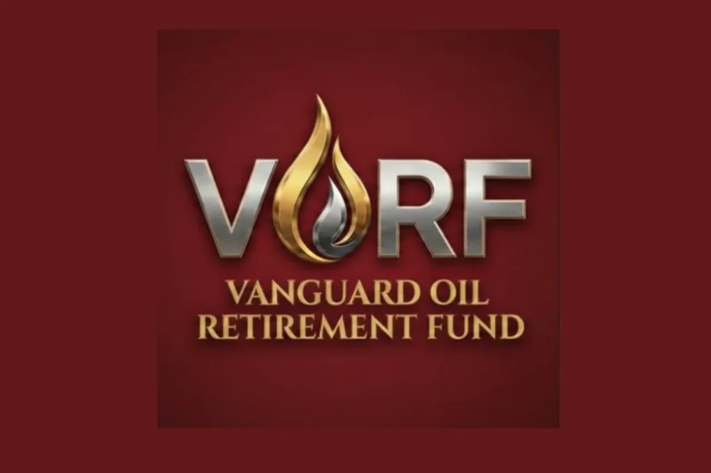 Vanguard Oil Retirement Fund (VORF)